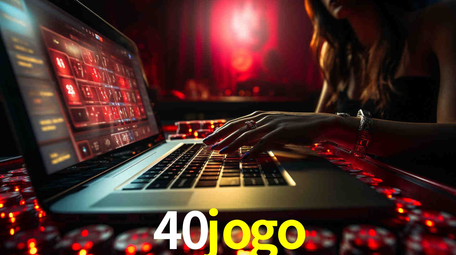 Por Que Escolher o 40jogo?